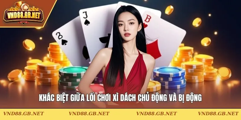 Xì Dách Chủ Động Và Bị Động